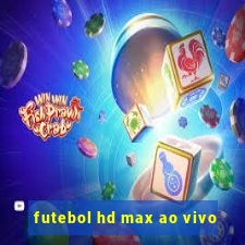 futebol hd max ao vivo